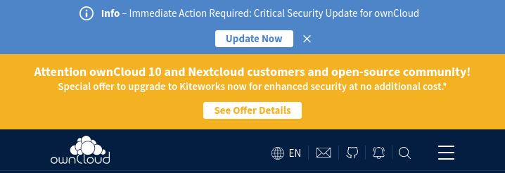 Banners from the ownCloud website. The one on focus reads:


Attention ownCloud 10 and Nextcloud customers and open-source community!
Special offer to upgrade to Kiteworks now for enhanced security at no additional cost.*
See Offer Details
