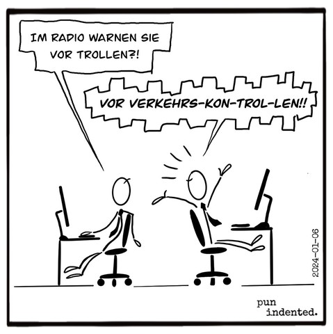 Ein Cartoon. Zwei Arbeitskollegen im Büro. Person A fragt: Im Radio warnen sie vor Trollen? Person B antwortet empört: Vor Verkehrskontrollen!