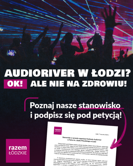 Grafika przedstawiająca festiwal muzyki elektronicznej, z ciemnymi sylwetkami bawiących się na nim osób.  Na środku napis: Audioriver w Łodzi? Ok, ale nie na Zdrowiu!
Poniżej fragment dokumentu przedstawiającego stanowisko Razem w sprawie festiwalu i podpis: Poznaj nasze stanowisko i podpisz się pod petycją!