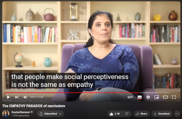 The EMPATHY PARADOX of narcissism
https://www.youtube.com/watch?v=0mjHoRp2NJo

31,446 views  9 Jan 2024
PRE-ORDER MY NEW BOOK (US 🇺🇸)
https://www.penguinrandomhouse.com/bo...

PRE-ORDER MY NEW BOOK (UK 🇬🇧)
https://www.penguin.co.uk/books/46090...

PRE-ORDER MY NEW BOOK (CA 🇨🇦)
https://www.penguinrandomhouse.ca/boo...