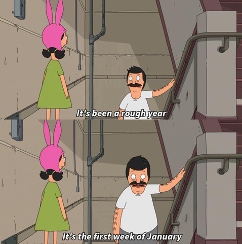 Two-panel Bobs Burgers cartoon image showing a conversation between a girl with bunny ears (Louise) and a man (Bob) on a staircase. Top panel: Man with hand on railing saying, "It's been a rough year." Bottom panel: Girl looking back at the man saying, "It’s the first week of January”