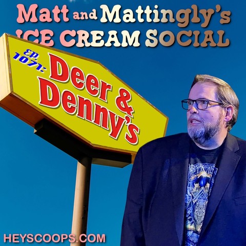 Matt and Mattingly's
SCE CREAM SOCIAL
on Deer &
Denny's
HEYSCOOPS.COM