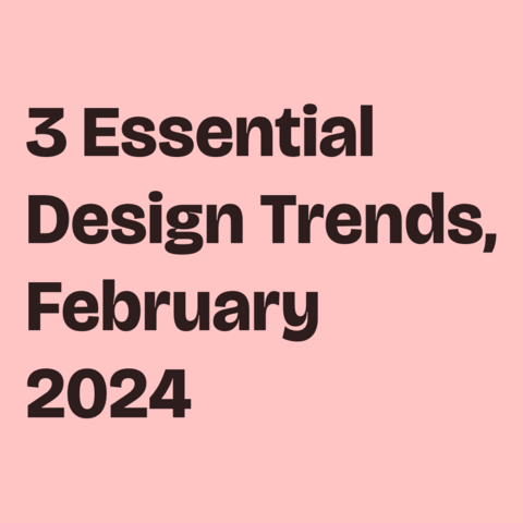 Dark red black text on pink background:
3 Essential Design Trends, February 2024