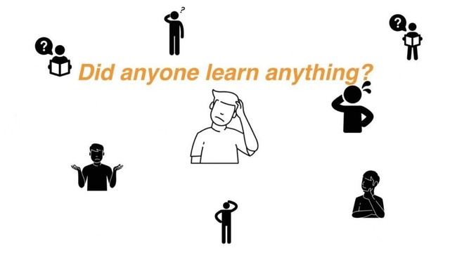 Animated graphic of icons of a puzzled person surrounded by other puzzled people, with the blinking legend: "Did anyone learn anything?"