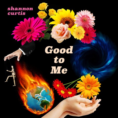 This is an album cover for a record by Shannon Curtis called Good to Me. It features a wreath of flowers as well as signs of chaos like a world on fire and a dark vortex. 
