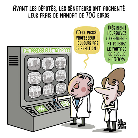 Titre : Avant les députés, les sénateurs ont augmenté
leur frais de mandat de 700 euros
Larcher et Macron, en blouse blanche de scientifique, se tiennent devant le FoutageDeGueulotron2000,une machine dotée de plein d'écran et de manette (à la manière des james bond des année 70)

Larcher, manipulant la machine :- C’est passé, professeur ! Toujours pas de réaction !Macron, derrière, les bras croisés :
- Très bien ! Poursuivez l’expérience et poussez le foutage de gueule à 1000%