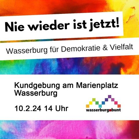 Plakat für "Nie wieder ist jetzt" die Kundgebung gegen Rechts in Wasserburg am Inn, am 10.2.2024 um 14 Uhr am Marienplatz. 