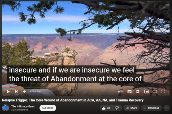 https://www.youtube.com/watch?v=4vV3H70DGfc
Relapse Trigger: The Core Wound of Abandonment in ACA, AA, NA, and Trauma Recovery
216 views  Premiered on 27 Jan 2024  #traumasurvivor #alcoholicsanonymous #The_Intimacy_Gram
How we react in life today depends on what shaped our past.  A past with insecurity magnifies how we react in the here-and-now.  Understanding the feelings of abandonment that lay at the bottom of reactivity is key in the healing process.

Welcome to the Grand Canyon of Hurting.

I'm Ken Francis, M.S., California licensed Marriage and Family Therapist and author of The Intimacy Gram and The Gratitude Snorkel.  With Covid-19 social distancing practices, I have had to stop teaching classes at my clinic.  This video and others are my attempt to make my educational topics available to my patients. I have placed them on YouTube so others can benefit.  Please like and subscribe to get more videos on recovery: Alcoholics Anonymous, Narcotics Anonymous, Alanon, Adult Children of Alcoholics, Trauma Recovery, Mindfulness, good Mental Health and Self Care. Please feel free to share so that others can benefit!