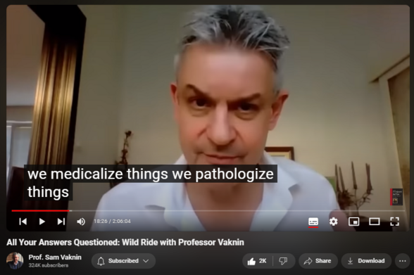 https://www.youtube.com/watch?v=XwaZkD4XFnE
All Your Answers Questioned: Wild Ride with Professor Vaknin


63,533 views  12 Oct 2020  Interviews and Lectures
NEW CHANNEL Nothingness: Antidote to Narcissism
  

 / @nothingnessnonarcissism  

Dorcas Williams, my interlocutor, says: "This is not another, "Sam, tell us what narcissism is again..." interview. If you're looking for one of those, there are plenty already on his channel. No! In this interview he speaks about embracing nothingness, Jordan Peterson, physics, and something called psychophysics. He also discusses the progress and future of the pandemic. In the final quarter of the interview, he opens up about his experience attending university as a child and he reveals how many languages he knows. Watch until the VERY end to find out his favorite food! 

1:47 Dr. Vaknin on the stories we use to relate to reality 

7:07 Was "embracing nothingness" a response to Jordan Peterson?