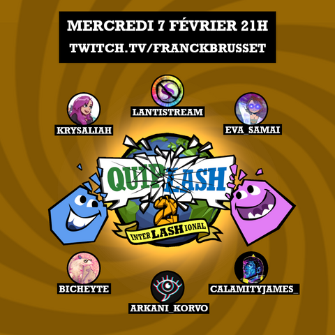 visuel avec le logo de quiplash entouré de l'avatar des partiicpants : 
Krysaliah
lantistream
eva_samai
bicheyte
arkani korvo
calamityjane
et bien sûr franck brusset 

le tire "mercredi 7 février 21h 
twitch.tv/franckbrusset 