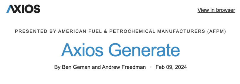 PRESENTED BY AMERICAN FUEL & PETROCHEMICAL MANUFACTURERS (AFPM)
Axios Generate