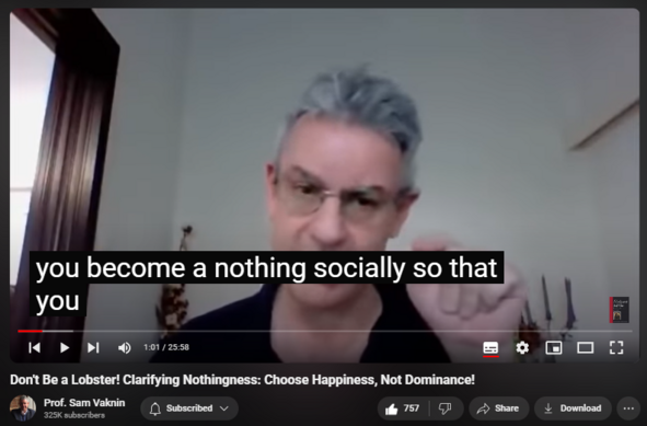 https://www.youtube.com/watch?v=XY_j68evjmM
Don't Be a Lobster! Clarifying Nothingness: Choose Happiness, Not Dominance!
14,088 views  21 Oct 2020  Mind of the Psychopathic Narcissist
NEW CHANNEL Nothingness: Antidote to Narcissism   

 / @nothingnessnonarcissism  

Embrace Nothingness: Antidote to Narcissism (additional vids in playlists):

  

 • Embrace Nothingness: Antidote to narc...  

Nothingness is not about being a nobody and doing nothing. 

It is about choosing to be human, not a lobster.

It is about putting firm boundaries between you and the world.

It is about choosing happiness - not dominance.

It is accomplishing from within, not from without.

It is about not letting others regulate your emotions, moods, and thinking.

It is about being an authentic YOU.

Original posted here, courtesy Dorcas Williams: 

  

 / @cleo2345