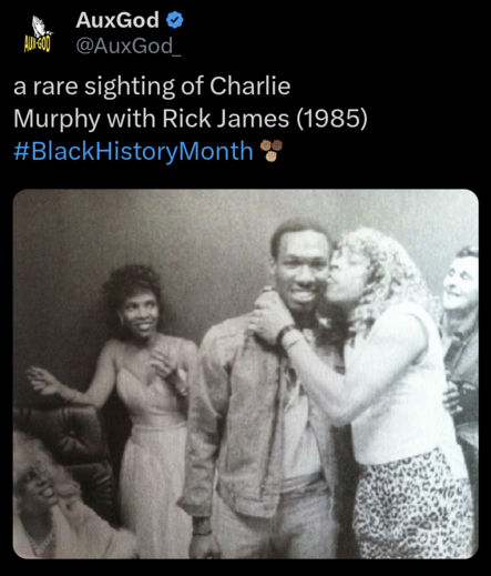 From @AuxGod_ 

a rare sighting of Charlie Murphy with Rick James (1985)

with a photo of young Rick James kissing Charlie Murphy on the cheek