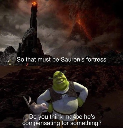 upper part of the picture: The fortress of Sauron with the bright glowing "eye of Sauron", text: "So that must be Sauron's fortress."
lower part of the picture: Shrek and Donkey. Text: "Do you think maybe he's compensating for something?"