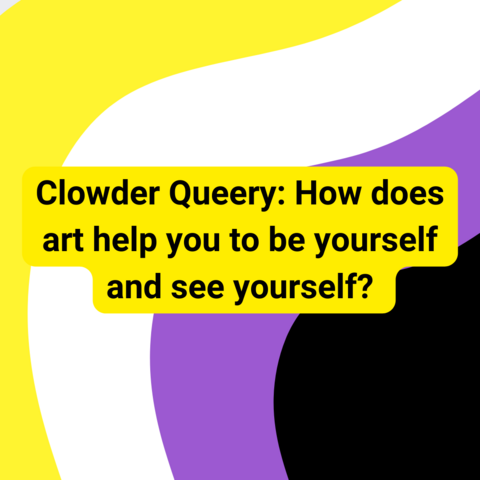 Background is wavy nonbinary pride stripes. Black text with yellow outline says "Clowder Queery: How does art help you to be yourself and see yourself?"
