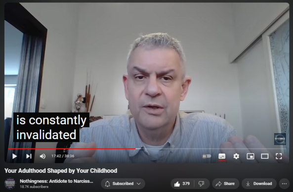 https://www.youtube.com/watch?v=jNtNOA1Je0w
Your Adulthood Shaped by Your Childhood

4,119 views  10 Feb 2024  Nothingness and Mental Health
Adverse Childhood Experiences (ACE) destroy your physical and mental health later in life.

From Child to Narcissist Playlist
  

 • A-ha Moment, Gut Instinct, Insight, K...