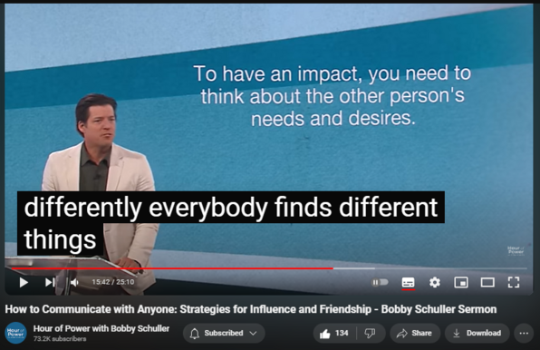 https://www.youtube.com/watch?v=q9L3BL-mIBU
How to Communicate with Anyone: Strategies for Influence and Friendship - Bobby Schuller Sermon

3,002 views  10 Feb 2024  #ChristianInspiration
Pastor Bobby Schuller's sermon is an encouragement to see people the way God sees them – through the eyes of love, with today’s message, “How to Communicate with Anyone: Strategies for Influence and Friendship”

🔗 Full service:   

 • How to Communicate with Anyone - Hour...  

🔔 Subscribe for weekly inspiration: https://bit.ly/3yMUtEr
💪 Support Hour of Power: https://bit.ly/3GrKKGI