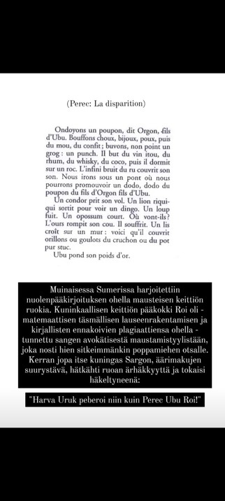 Muinaisessa Sumerissa harjoitettiin nuolenpääkirjoituksen ohella mausteisen keittiön ruokia. Kuninkaallinen pääkokki Roi oli - matemaattisen täsmällisen lauseenrakentamisen ja kirjallisten ennakoivien plagiaattiensa ohella - tunnettu sangen avokätisestä maustamistyylistään, joka nosti hien sitkeimmänkin poppamiehen otsalle. Kerran jopa itse kuningas Sargon, äärimakujen suurystävä, hätkähti ruoan ärhäkkyyttä ja tokaisi häkeltyneenä:

"Harva Urku peberoi niin kuin Perec Ubu Roi!"