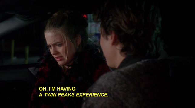 Image of the Clueless (1995) film with Alicia Silverstone as Cher Horowitz in a car with a man (possibly Breckin Meyer) with subtitles in yellow: 
Oh, I'm having a Twin Peaks experience.