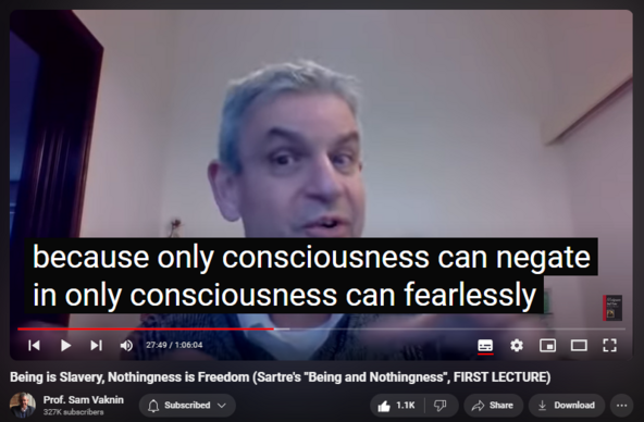 https://www.youtube.com/watch?v=vxfRneEDN3w
Being is Slavery, Nothingness is Freedom (Sartre's "Being and Nothingness", FIRST LECTURE)

24,787 views  11 Feb 2021  Mind of the Psychopathic Narcissist
Sartre: Consciousness has the capacity for nothingness which gives rise to freedom, choices, decisions, responsibility, authenticity, and, ultimately, self-identity. Being requires the involvement of the world, its objects, and rigid roles. It leads to dissonant and conflictive "bad faith" projects and inauthenticity.