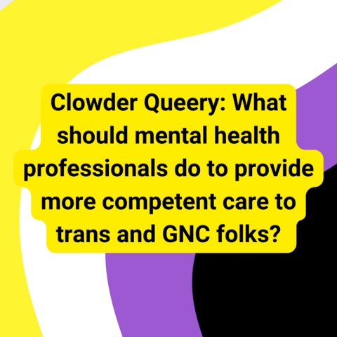 Background is wavy nonbinary pride stripes. Black text with yellow outline says "Clowder Queery: What should mental health professionals do to provide more competent care to trans and GNC folks?"