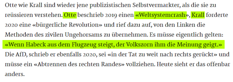 Otte wie Krall sind wieder jene publizistischen Selbstvermarkter, als die sie zu reüssieren verstehen. Otte beschrieb 2019 einen «Weltsystemcrash», Krall forderte 2020 eine «bürgerliche Revolution» und rief dazu auf, von den Linken die Methoden des zivilen Ungehorsams zu übernehmen. Es müsse eigentlich gelten: «Wenn Habeck aus dem Flugzeug steigt, der Volkszorn ihm die Meinung geigt.» Die AfD, schrieb er ebenfalls 2020, sei «in der Tat zu weit nach rechts gerückt» und müsse ein «Abtrennen des rechten Randes» vollziehen. Heute sieht er das offenbar anders.
