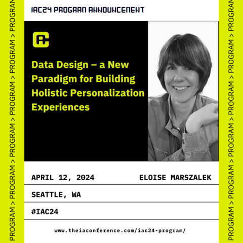 Program speaker Eloise Marszalek’s talk 'Data Design-a new paradigm for building holistic personalization experiences' will take place on April 12, 2024, in Seattle, Washington at IAC24.