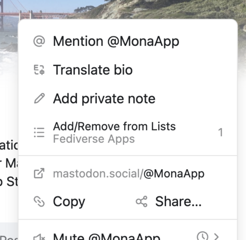 Profile menu options, one of them showing "Add/Remove from Lists" with the names of the lists at the bottom and a number on the right. @MonaApp is added to a list called "Fediverse Apps", so it'll appear at the bottom of the menu. As it's only added to one list, the number shows "1".