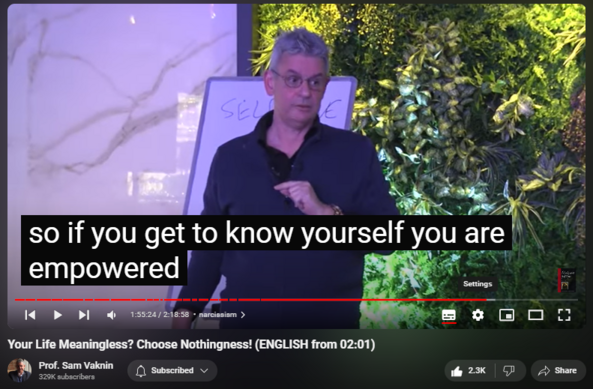 https://www.youtube.com/watch?v=XCo5XWKkjw4
Your Life Meaningless? Choose Nothingness! (ENGLISH from 02:01)
59,520 views  28 Dec 2021  Interviews and Lectures
Lecture in ENGLISH from 02:01 Mask off a minute later, be patient.

Choose happiness over dominance (be human, not a lobster);
Choose Meaning over complexity;
Choose fuzziness, incompleteness, imperfection, uncertainty, and unpredictability (in short: choose life) over illusory and fallacious order, structure, rules, and perfection imposed on reality (in short: death);
Choose the path over any destination, the journey over any goal, the process over any outcome, the questions over any answers
Be an authentic person with a single inner voice, proud of the internal, not the external.

(Lecture dated December 23, 2021 in Ragusa 360, Skopje, North Macedonia, organized by Zoran Vitanov, cinematography Marijan Ognenovski).

Nothingness: Antidote to Narcissism channel   

 / @nothingnessnonarcissism  

Nothingness playlist

  

 • Love Yourself: Here’s How - or, The F...