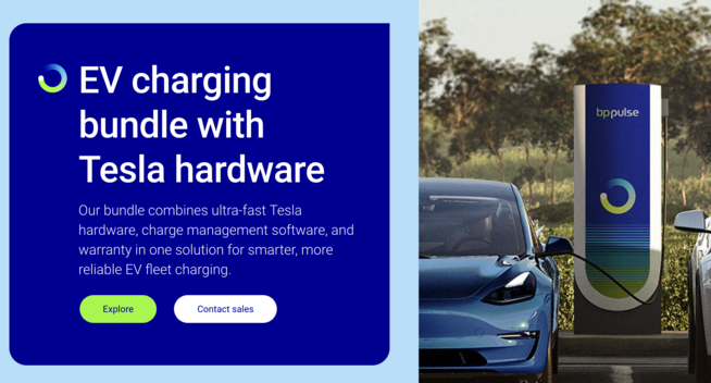 screenshot of bp pulse website

Photo shows a bp pulse branded Tesla Supercharger, with two electric vehicles connected

Text reads: EV charging bundle with Tesla hardware. Our bundle combines ultra-fast Tesla hardware, charge management software, and warranty in one solution for smarter, more reliable EV fleet charging