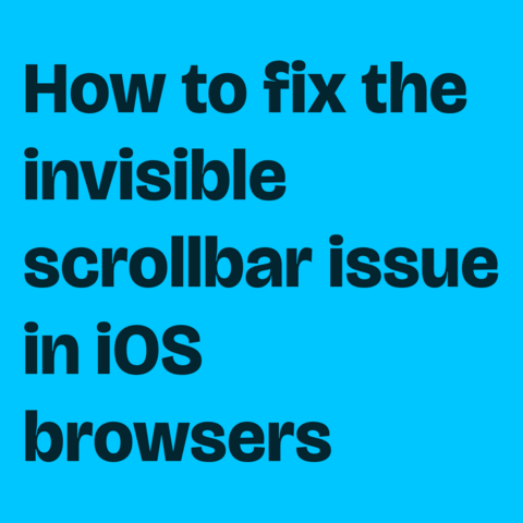 Dark blue text on cyan blue background:
How to fix the invisible scrollbar issue in iOS browsers