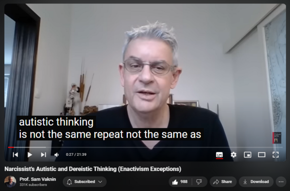 https://www.youtube.com/watch?v=k5E1ZE3qXv0
Narcissist's Autistic and Dereistic Thinking (Enactivism Exceptions)

18,831 views  15 Jun 2023  Mind of the Psychopathic Narcissist
Scroll down this description for links!!!

Autistic and dereistic thinking are the only exceptions to enactivism.

Ways of relating to reality, experience, logic, and to other people. 

Fantasy-infused thoughts (dereism) or narcissistic and egocentric self-absorption (autistic).

These patients’s illogical and idiosyncratic cognitions derive from an overarching and all-pervasive daydreaming or fantasy life. They infuse people and events around them with completely subjective meanings.

They regard the external world as an extension or projection of the internal one.
 
Such patients often withdraw completely and retreat into his inner, private realm, unavailable to communicate and interact with others.

Examples: autists, narcissists, paranoids, delusional (religious).

Mindful Wealth Mastery AI channel https://www.youtube.com/@mindfulwealt...