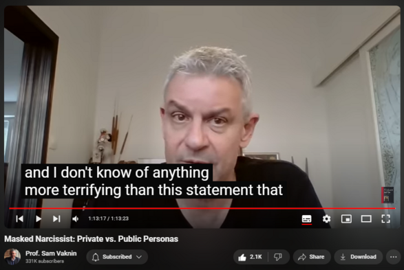 https://www.youtube.com/watch?v=ENGCG8VGVBY
Masked Narcissist: Private vs. Public Personas


48,456 views  15 Aug 2023  Mind of the Psychopathic Narcissist
The narcissist is comprised ONLY of a series of masks or personas. There is no “real” narcissist. Prosocial/communal or antisocial are both masks. The reason (etiology) is the failure of separation-individuation.

Find and Buy MOST of my BOOKS and eBOOKS in my Amazon Store: https://www.amazon.com/stores/page/60...