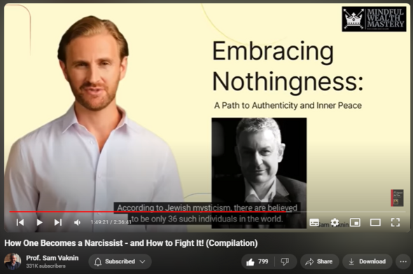 https://www.youtube.com/watch?v=wTVgHrl5XVk
How One Becomes a Narcissist - and How to Fight It! (Compilation)


18,284 views  5 Nov 2023  Thematic Compilations of Videos
Narcissism is not a choice and it is not a disease. It is the entire self and personality usurped by abuse and trauma. Only one way to fight it: nothingness.

Find and Buy MOST of my BOOKS and eBOOKS in my Amazon Store: https://www.amazon.com/stores/page/60...