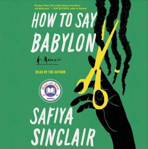 Cover art for audiobook How to Say Babylon: A Memoir, by Safiya Sinclair.

The background is solid green. The other colors are black and yellow, reminiscent of the Jamaican flag. Filling the right side is an illustration of a black hand holding yellow scissors clipping three rope-like strands of black hair (dreadlocks).

Text reads: 
Top-center, in small yellow letters: "Dazzling. Potent. Vital. A light shining on the path of self-deliverance." -TARA WESTOVER, author of Educated

Next, in large, white, brush-stroke block letters is the title. The subtitle appears in a smaller, black script font and is underlined.

Next in small yellow block letters:
READ BY THE AUTHOR

Next is a circular white badge. In its center is an illustration of an opened book on a purple background. Surrounding the book is a thick white border with words "Read with Jenna" at top in red, and text #ReadWithJenna at bottom in blue. 

At bottom-center in same font as the title is the author's name:
SAFIYA SINCLAIR