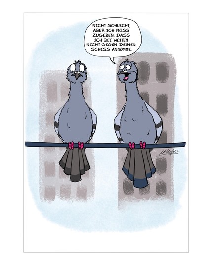 Im Cartoon sitzen zwei Tauben auf einer Oberleitung und eine sagt beeindruckt zur anderen: "Nicht schlecht, aber ich muss zugeben, dass ich bei Weitem nicht gegen deinen Schiss ankomme."