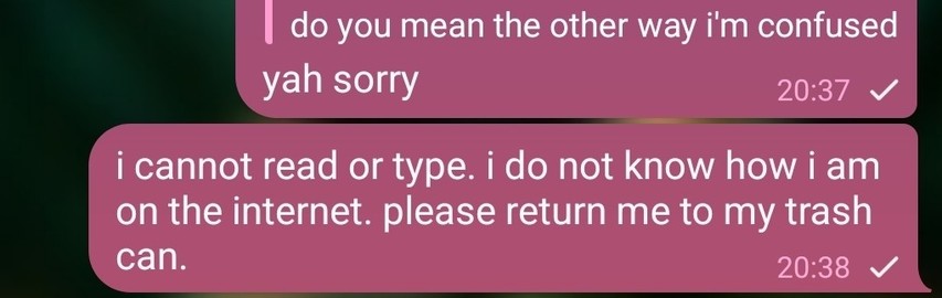 a text screenshot reads "yah sorry", "i cannot read or type. i do not know how i am on the internet. please return me to my trash can."