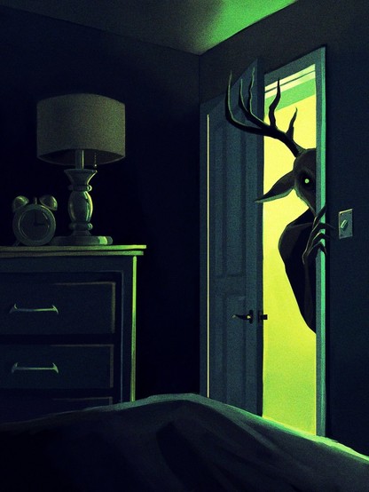 The silhouette of an antlered demon peers at you through your half-opened bedroom door, as you lie in your bed in the dark.