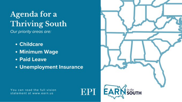 Graphic including stylized map of the US South. Text reads: 
"Agenda for a Thriving South
Our priority areas are:
Childcare
Minimum wage
Paid leave
Unemployment insurance

See www.earn.us 

EPI / EARN in the South