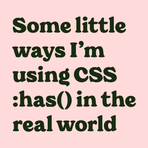 Dark green text on pink background:
Some little ways I’m using CSS :has() in the real world