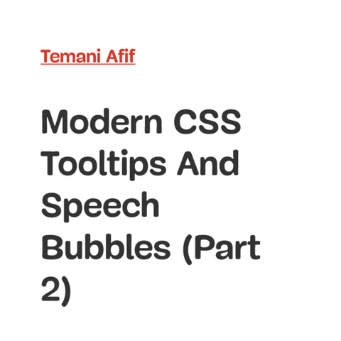 Small red text above title:
Temani Afiff 
Black big black text  title:
Modern CSS Tooltips And Speech Bubbles (Part 2)