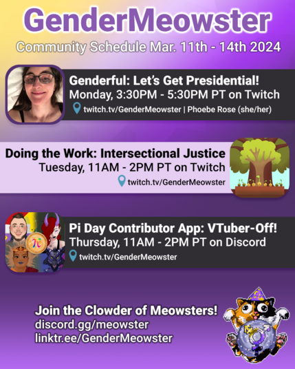 A square image with the nonbinary flag colors in a diagonal gradient as a background. Title text at the top in purple with a white outline reads: GenderMeowster - Community Schedule Mar. 11th - 14th 2024. Underneath is an image and text box for each day of the schedule and the agenda text next to it as per the post information.