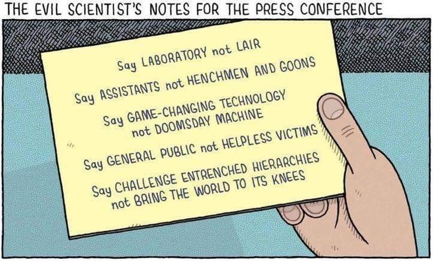 "Reminder" for an evil scientist - to avoid certain words like "doomsday machine", "henchmen" or "helpless victims" in a press conference - Cartoon by Tom Gauld