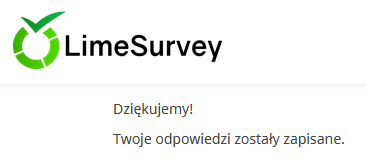 Ekran po wysłaniu ankiety. Grafika: logo LimeSurvey. Tekst: Dziękujemy! Twoje odpowiedzi zostały zapisane!