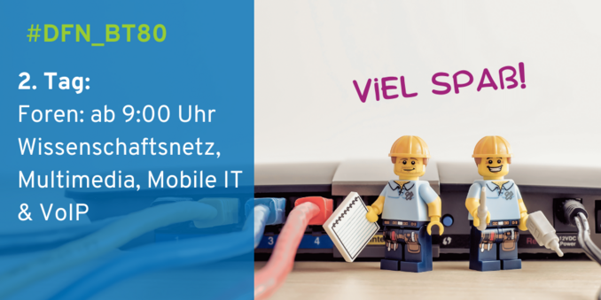 Symbolbild: Foto, darauf links im Bild transparenter Textkasten links. Im Foto zu sehen: mittig ein großer Router, links stecken drei Kabel im Router: gelb, blau und rot. Vor dem Router mittig rechts: zwei Lego-Handwerker-Figuren mit gelbem Helm, hellblauem Polohemd und Handwerker-Gürtel. Die linke Figur hat einen großen Notizblock in der rechten Hand, die rechte Figur hat einen grauen kleinen Bohrer in der linken Hand. Über den Figuren in violetter Schrift: Viel Spaß! Im Textkasten steht von oben nach unten in weißer Schrift: #DFN_BT80.  2. Tag: Foren: ab 9:00 Uhr: Wissenschaftsnetz, Multimedia, Mobile IT & VoIP