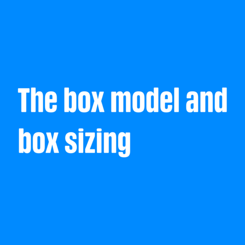 White text on blue background:
The box model and box sizing 