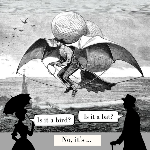 a Victorian illustration of a flying machine: a man is suspended from a couple of balloons attached to cloth bat wings, with a bird-shaped tail; he guides by using rope pulleys; below, silhouette figures look up, wondering if it is a bird, or a bat...