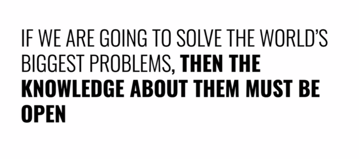 If we are going to solve the world's biggest problems, then the knowledge about them must be open. 