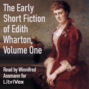 Audiobook cover showing a woman in period dress looking out at the viewer. Beside her is the title "The Early Short Fiction of Edith Wharton, Volume One. Read by Winnifred Assmann for LibriVox