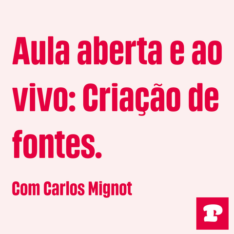 Red text on pink background:
"Aula aberta e ao vivo: Criação de fontes. 
Com Carlos Mignot".
Logo Plau Design on bottom right.